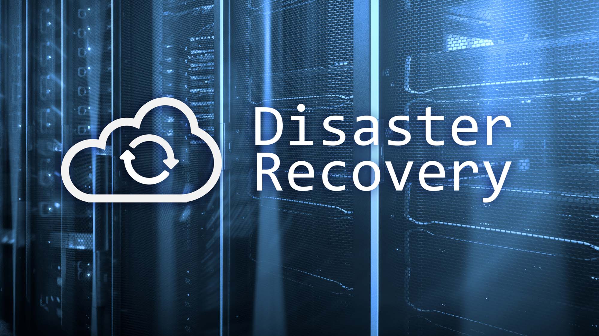 A cloud recovery icon and the words “Disaster Recovery” against a background of servers.